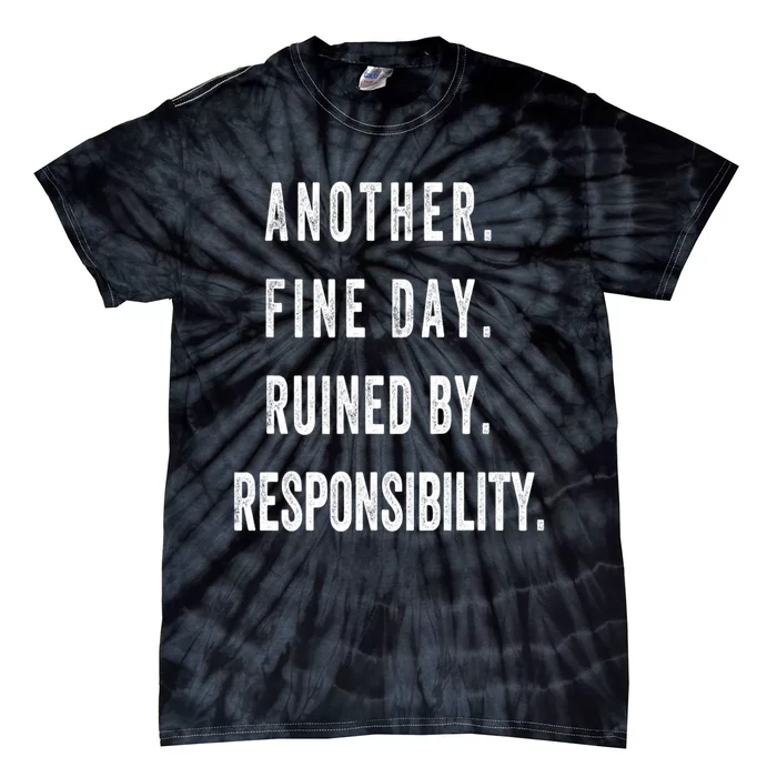 Another Fine Day Ruined By Responsibility Funny Tie-Dye T-Shirt