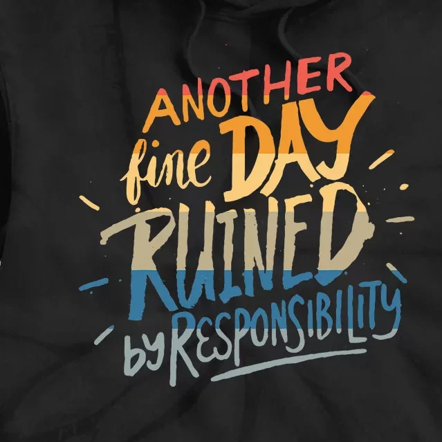 Another Fine Day Ruined By Responsibility Tie Dye Hoodie