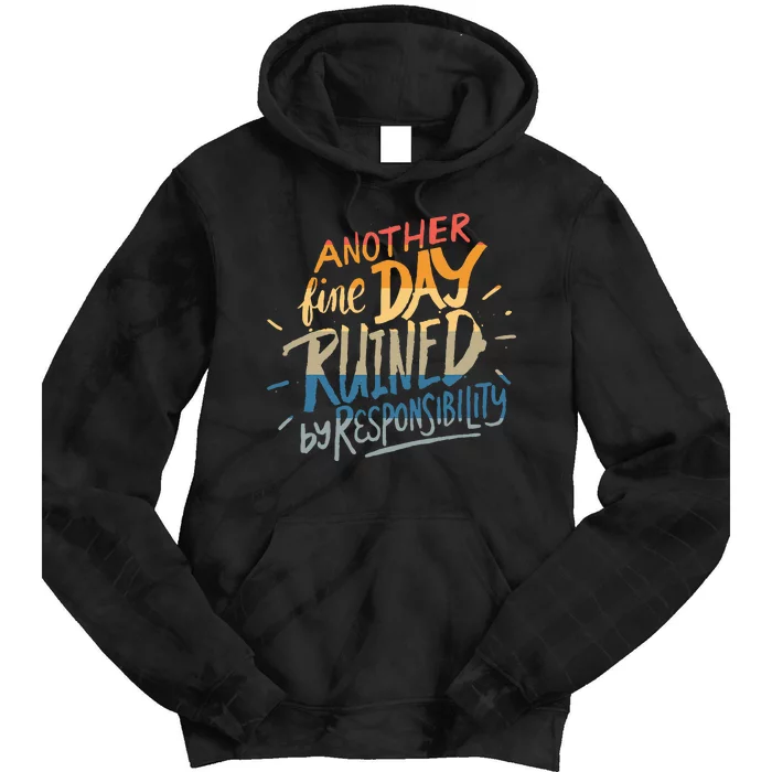 Another Fine Day Ruined By Responsibility Tie Dye Hoodie