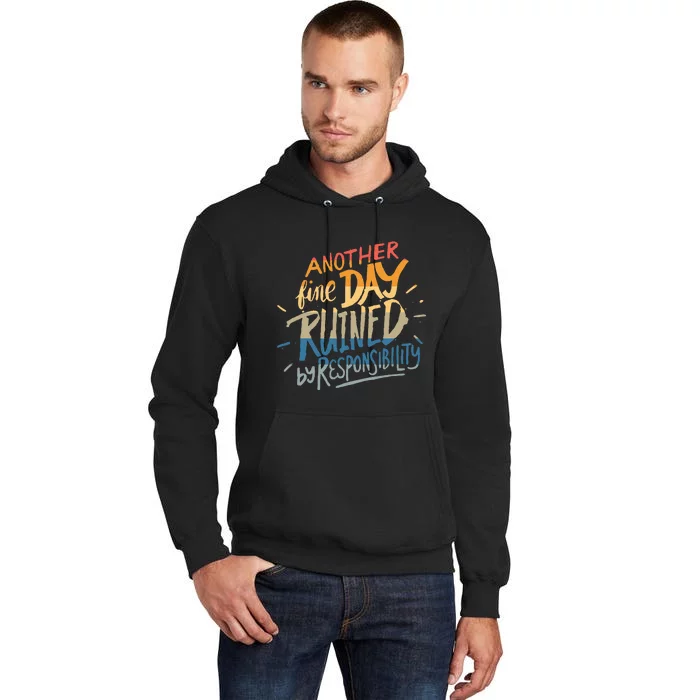 Another Fine Day Ruined By Responsibility Tall Hoodie