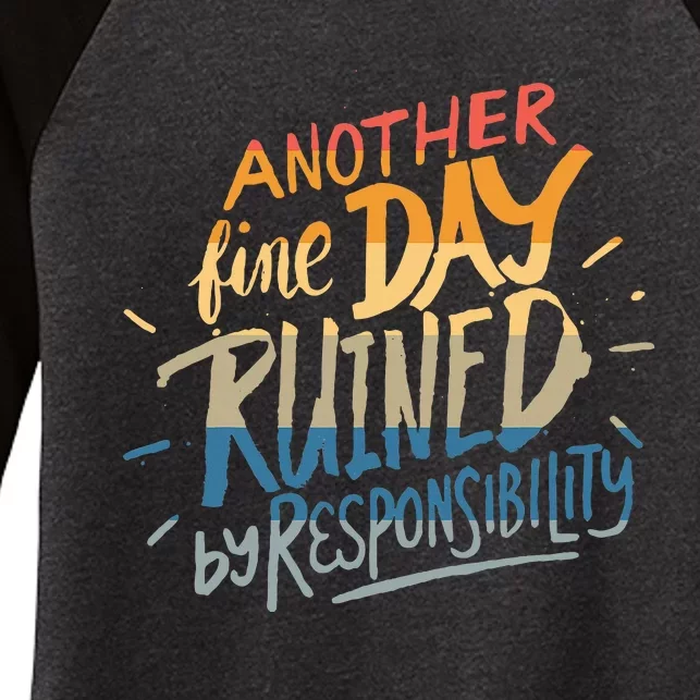 Another Fine Day Ruined By Responsibility Women's Tri-Blend 3/4-Sleeve Raglan Shirt