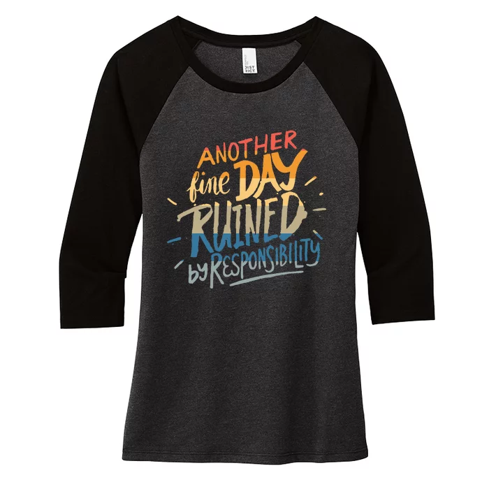 Another Fine Day Ruined By Responsibility Women's Tri-Blend 3/4-Sleeve Raglan Shirt