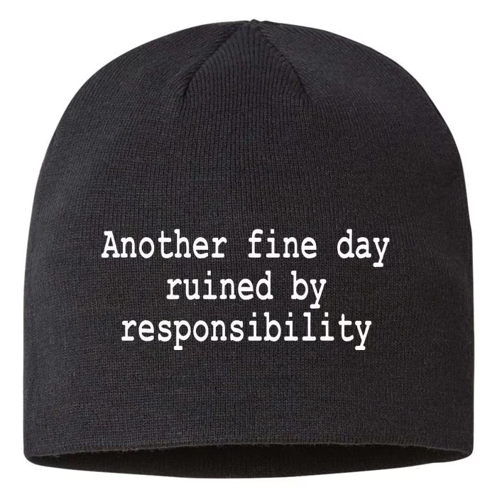 Another Fine Day Ruined By Responsibility Funny 8 1/2in Sustainable Knit Beanie