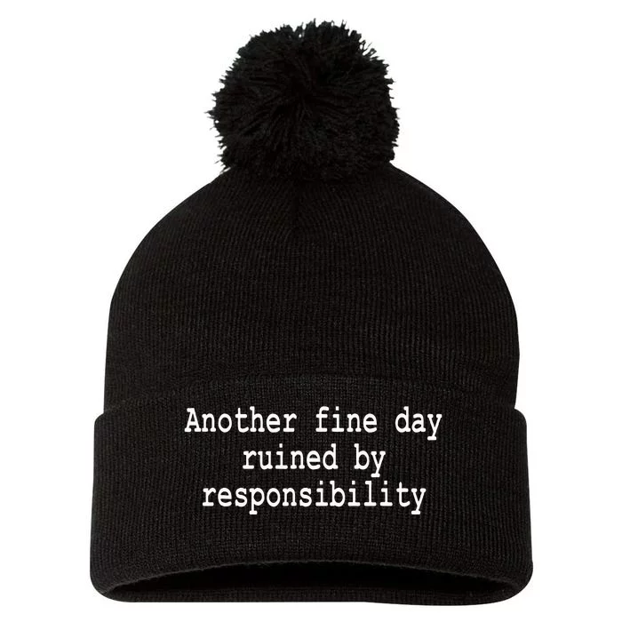 Another Fine Day Ruined By Responsibility Funny Pom Pom 12in Knit Beanie