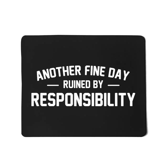 Another Fine Day Ruined By Responsibility Mousepad