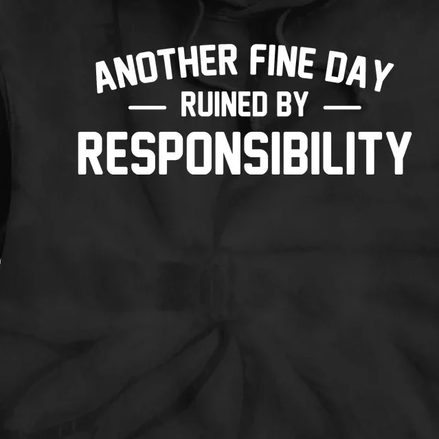 Another Fine Day Ruined By Responsibility Tie Dye Hoodie