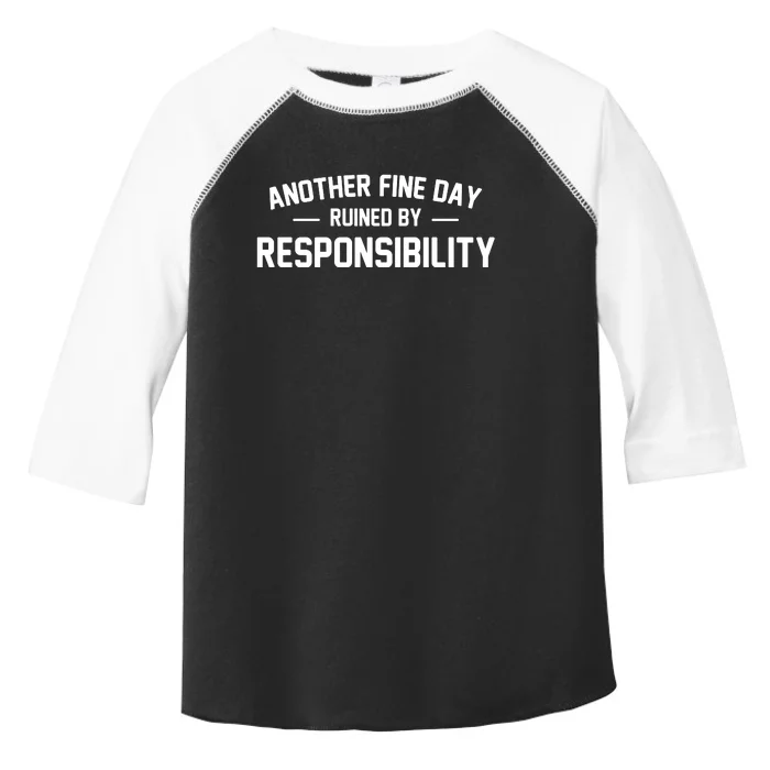 Another Fine Day Ruined By Responsibility Toddler Fine Jersey T-Shirt