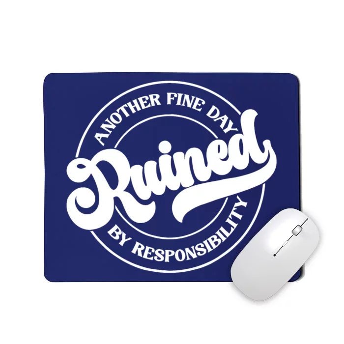 Another Fine Day Ruined By Responsibility Funny Mousepad