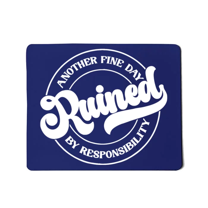 Another Fine Day Ruined By Responsibility Funny Mousepad