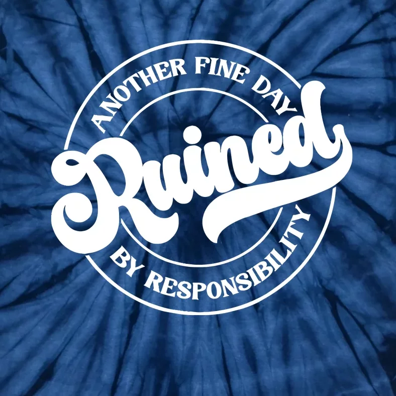 Another Fine Day Ruined By Responsibility Funny Tie-Dye T-Shirt