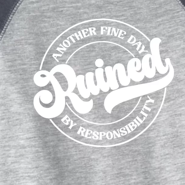 Another Fine Day Ruined By Responsibility Funny Toddler Fine Jersey T-Shirt