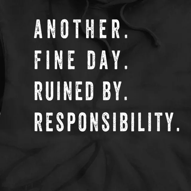 Another Fine Day Ruined By Responsibility Funny Tie Dye Hoodie