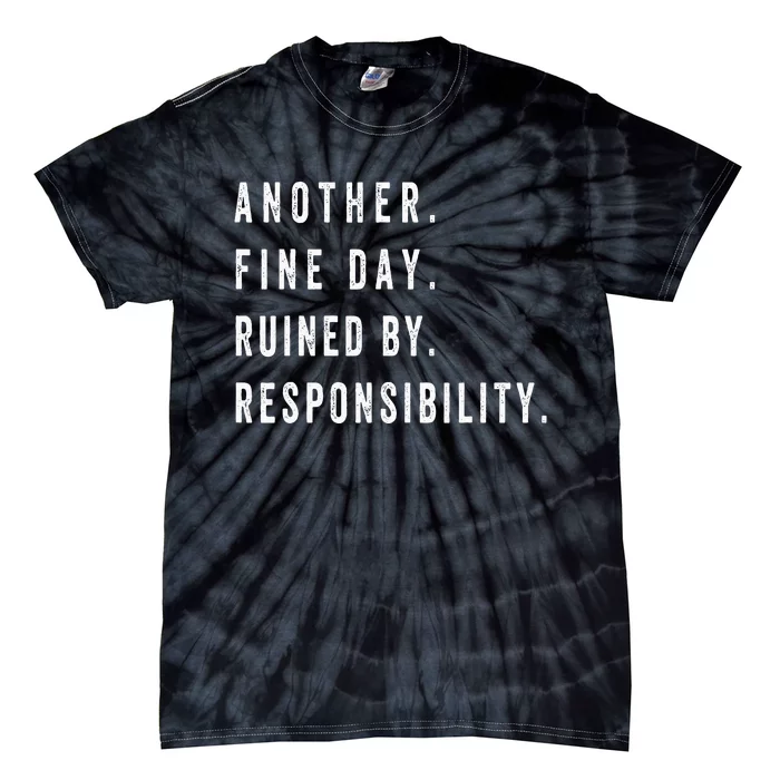 Another Fine Day Ruined By Responsibility Funny Tie-Dye T-Shirt