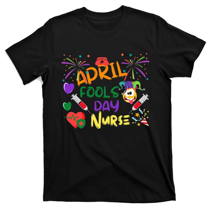 April Fool's Day for Nurse Funny nurse week T-Shirt