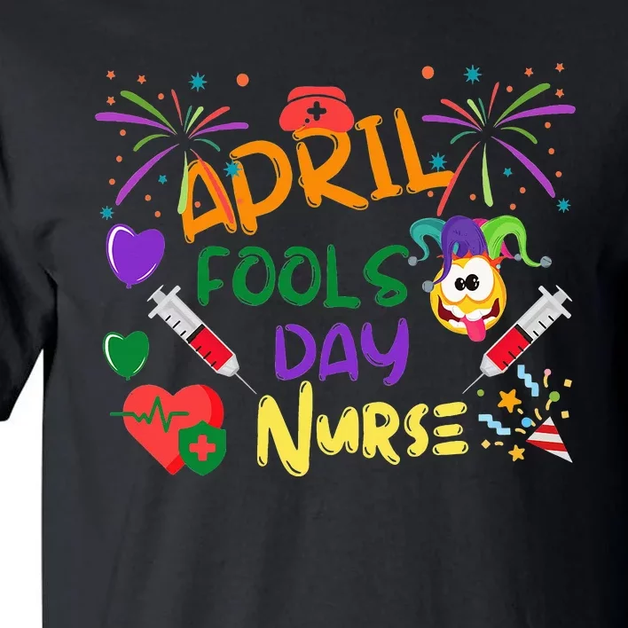 April Fool's Day for Nurse Funny nurse week Tall T-Shirt