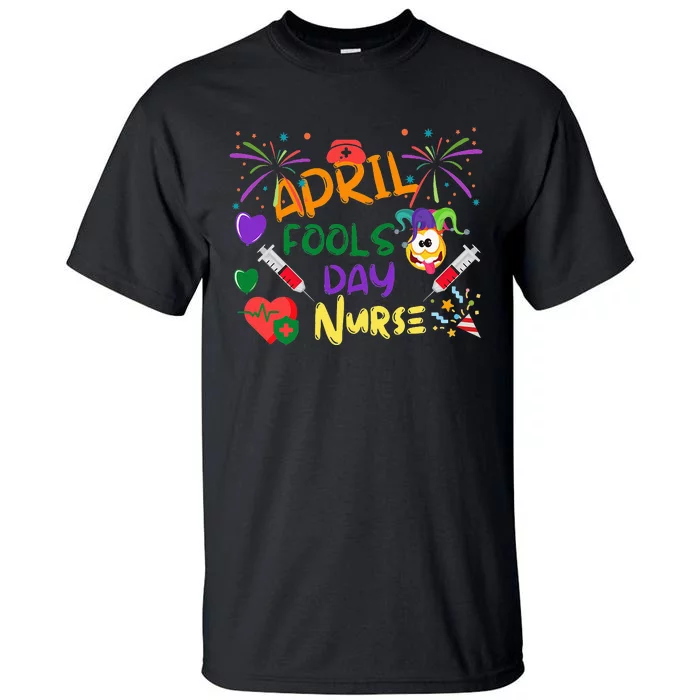 April Fool's Day for Nurse Funny nurse week Tall T-Shirt