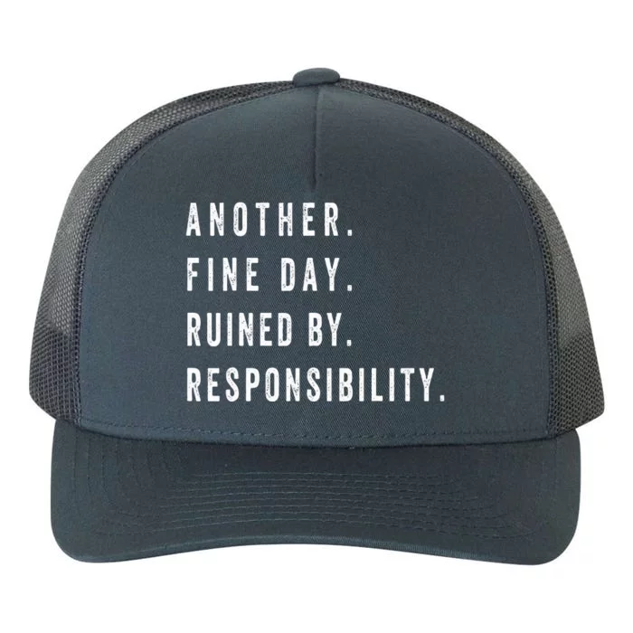 Another Fine Day Ruined By Responsibility Funny Yupoong Adult 5-Panel Trucker Hat