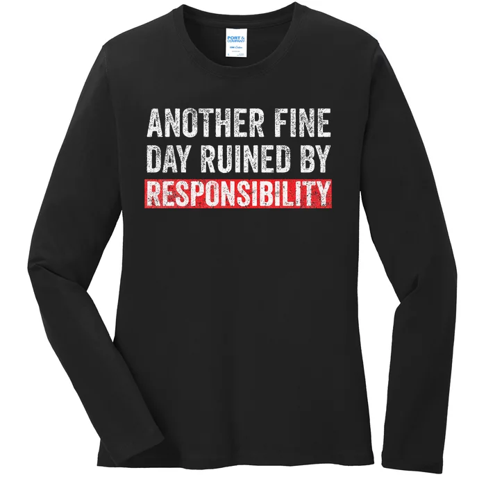 Another Fine Day Ruined By Responsibility Ladies Long Sleeve Shirt