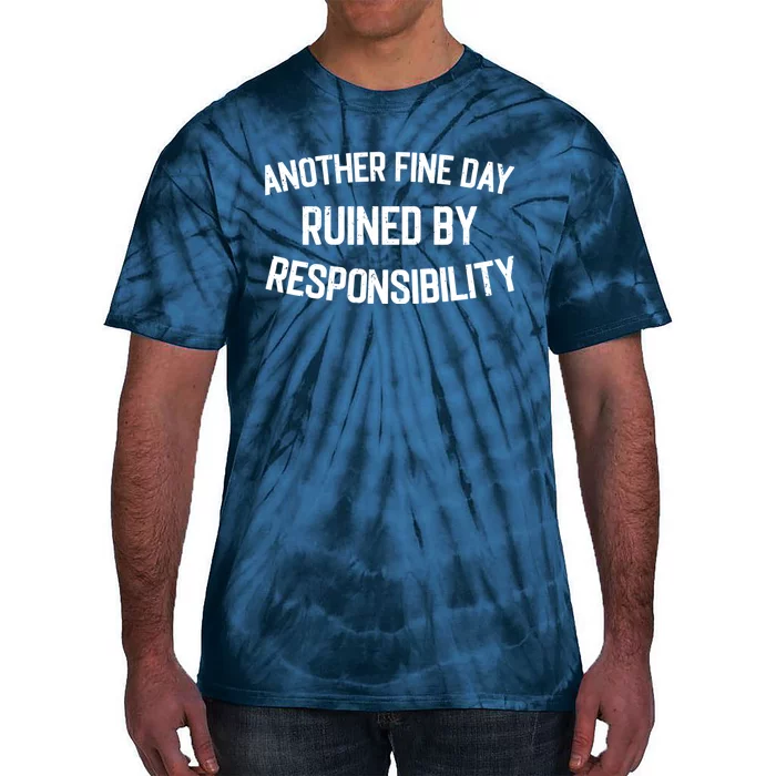 Another Fine Day Ruined By Responsibility Tie-Dye T-Shirt