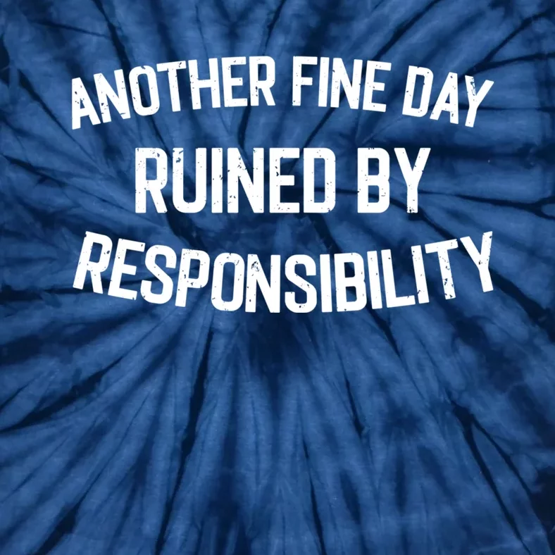 Another Fine Day Ruined By Responsibility Tie-Dye T-Shirt