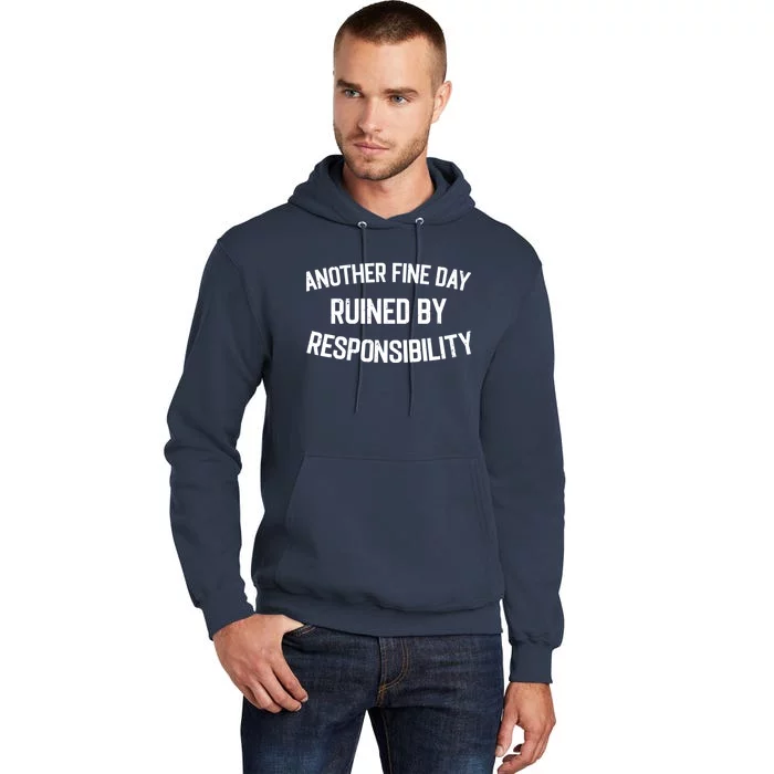 Another Fine Day Ruined By Responsibility Tall Hoodie