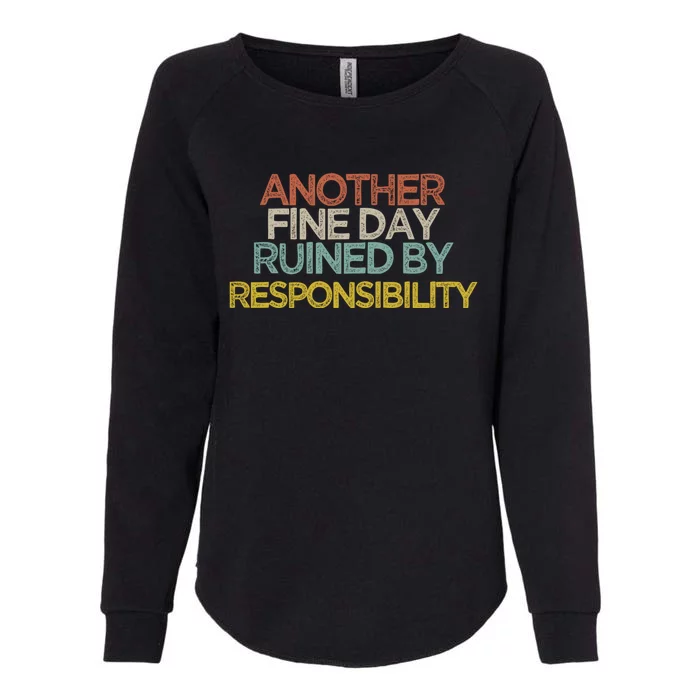 Another Fine Day Ruined By Responsibility Womens California Wash Sweatshirt