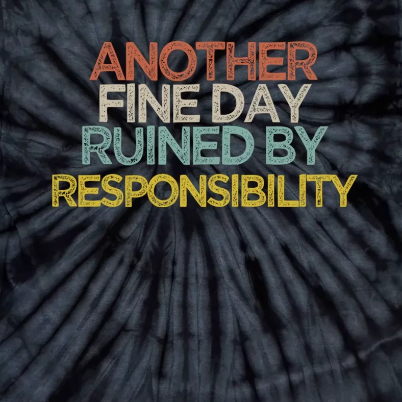 Another Fine Day Ruined By Responsibility Tie-Dye T-Shirt