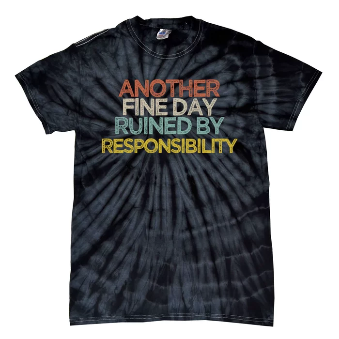 Another Fine Day Ruined By Responsibility Tie-Dye T-Shirt