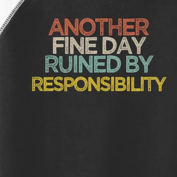 Another Fine Day Ruined By Responsibility Toddler Fine Jersey T-Shirt