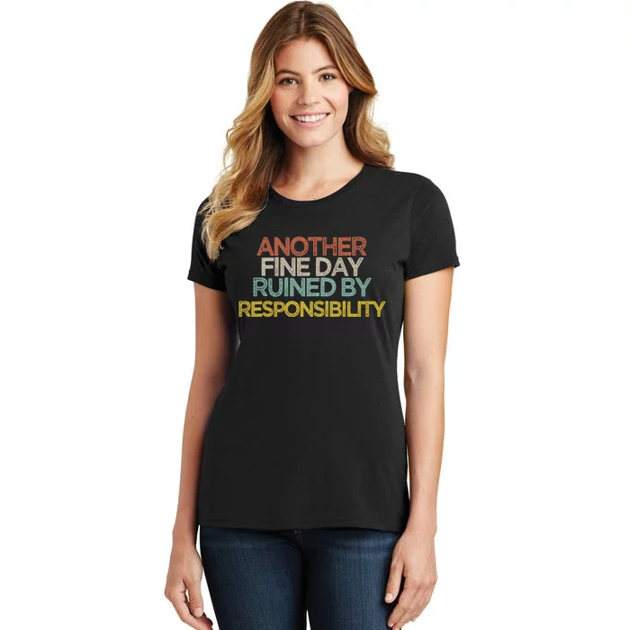 Another Fine Day Ruined By Responsibility Women's T-Shirt