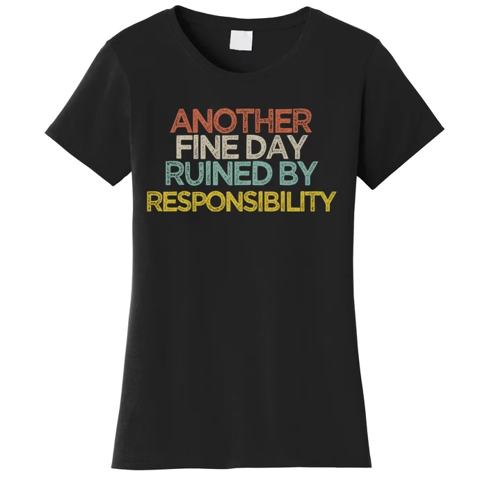 Another Fine Day Ruined By Responsibility Women's T-Shirt