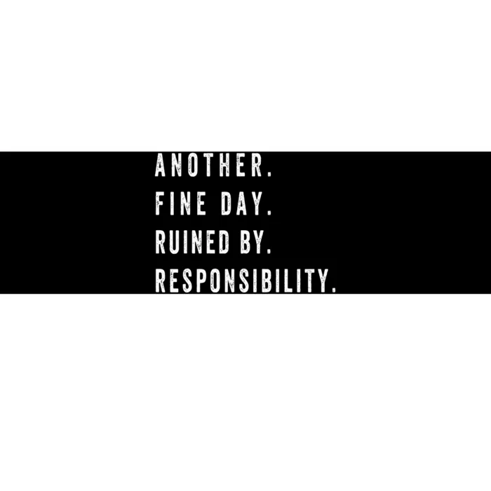 Another Fine Day Ruined By Responsibility Funny Bumper Sticker