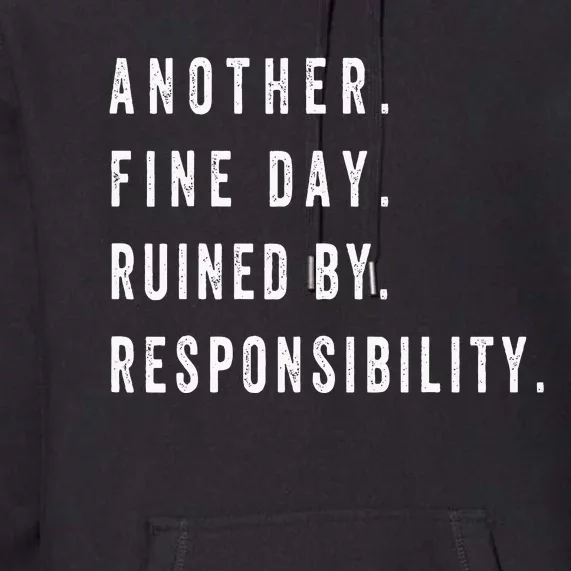 Another Fine Day Ruined By Responsibility Funny Premium Hoodie