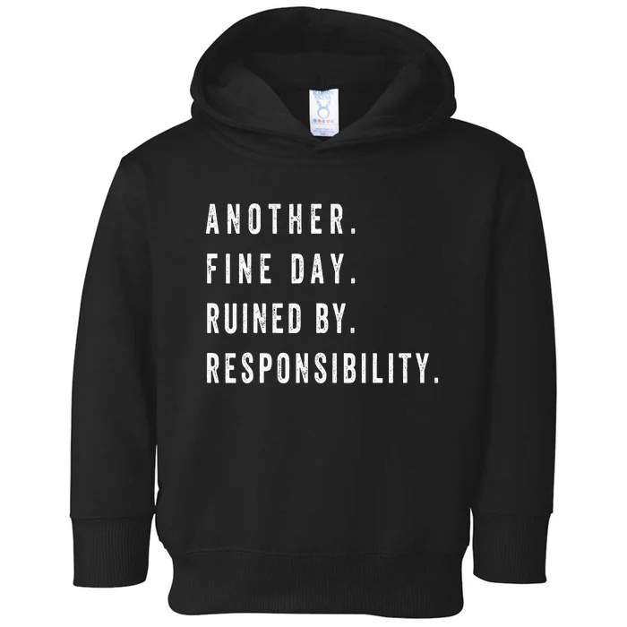 Another Fine Day Ruined By Responsibility Funny Toddler Hoodie