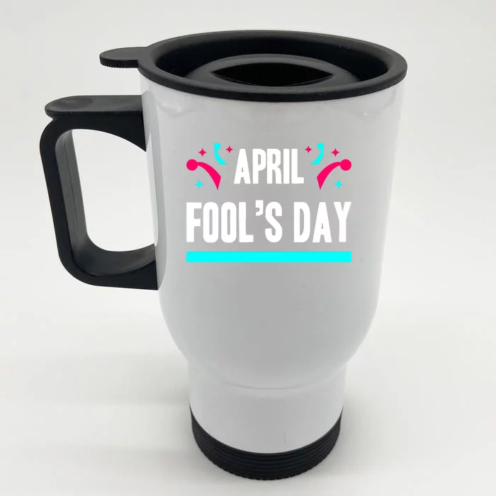 April Fool's Day Funny April Fool Front & Back Stainless Steel Travel Mug