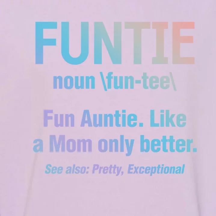 Aunt Funtie Fun Auntie Like A Mom Only Better Definition Gift Garment-Dyed Sweatshirt