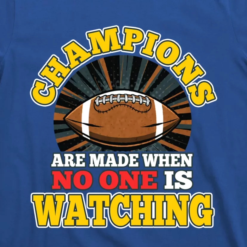 American Football Fan Champions Made When No One Watching Gift T-Shirt