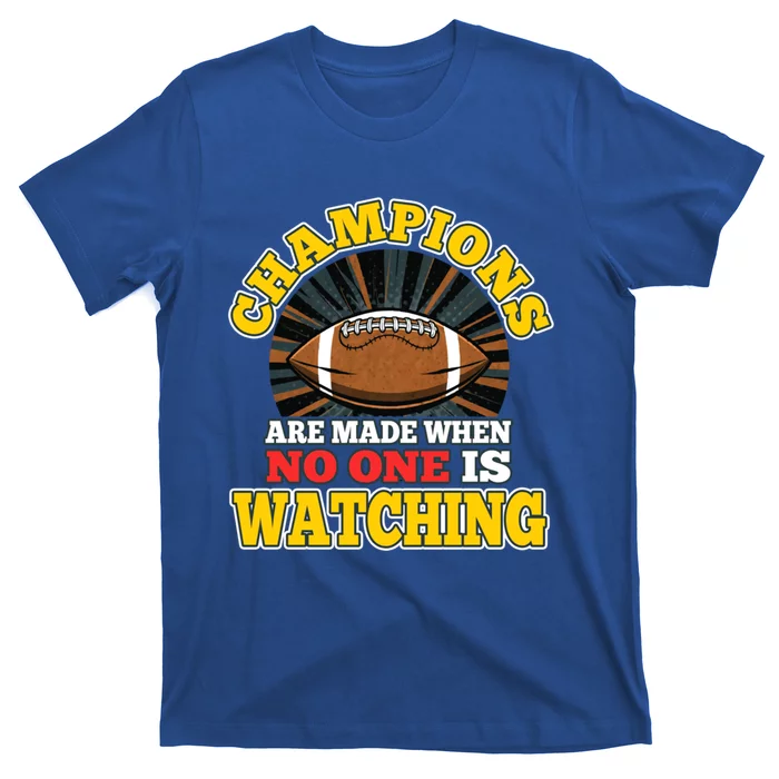 American Football Fan Champions Made When No One Watching Gift T-Shirt