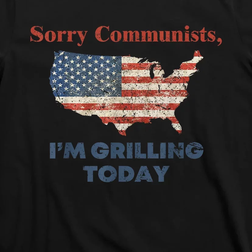 American Flag Funny Sorry Communists Im Grilling Today Gift T-Shirt