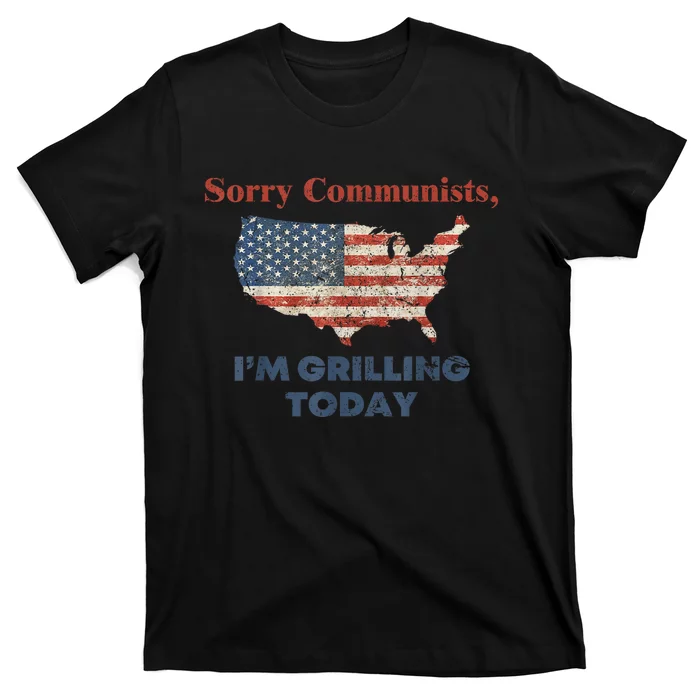 American Flag Funny Sorry Communists Im Grilling Today Gift T-Shirt