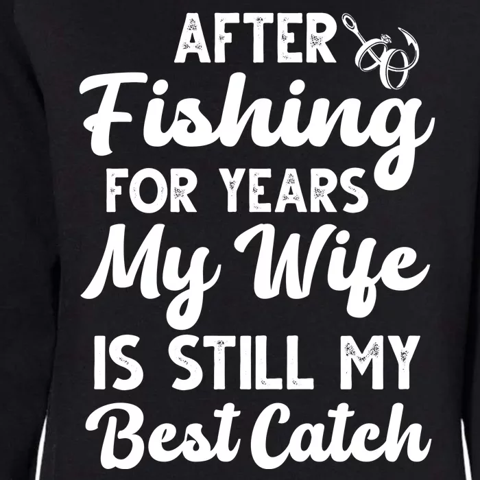 After Fishing For Years My Wife Is Still My Best Catch Womens California Wash Sweatshirt