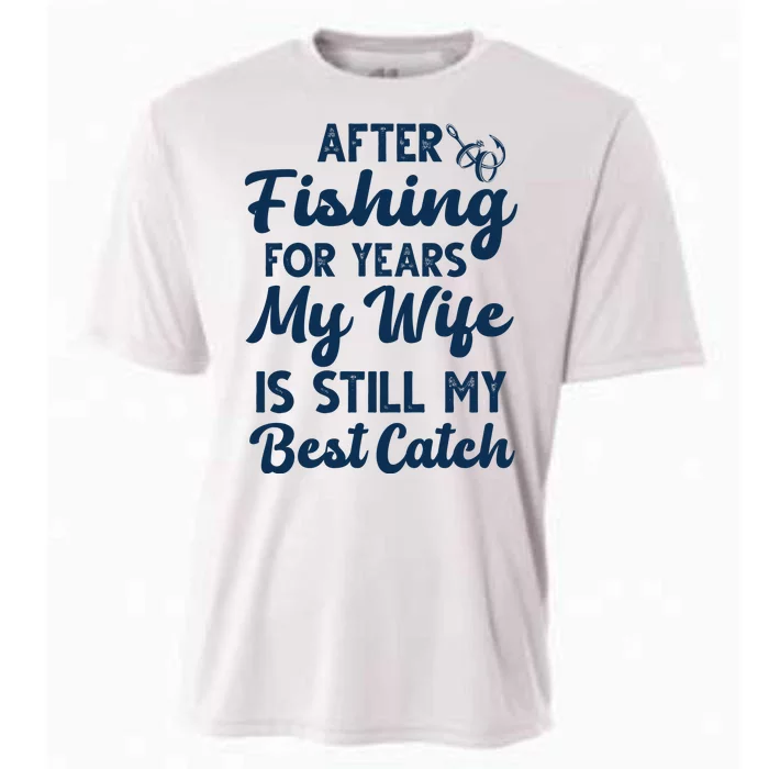 After Fishing For Years My Wife Is Still My Best Catch Cooling Performance Crew T-Shirt