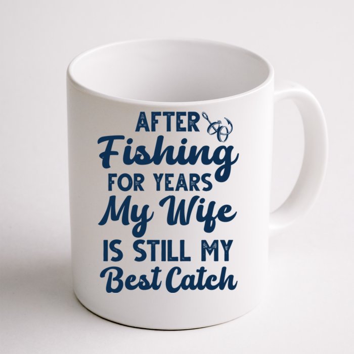 After Fishing For Years My Wife Is Still My Best Catch Front & Back Coffee Mug