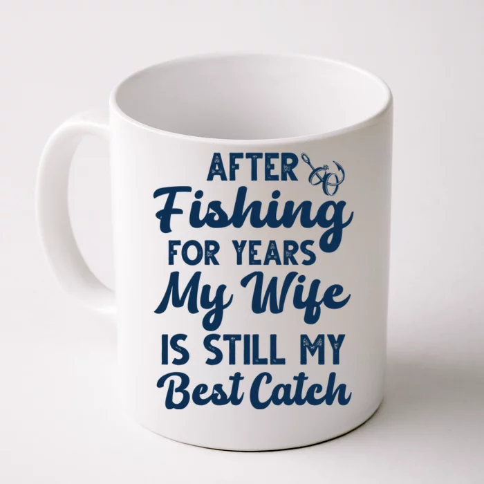 After Fishing For Years My Wife Is Still My Best Catch Front & Back Coffee Mug