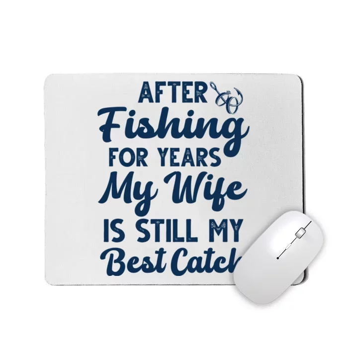 After Fishing For Years My Wife Is Still My Best Catch Mousepad