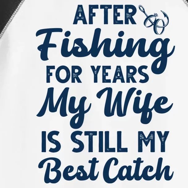 After Fishing For Years My Wife Is Still My Best Catch Toddler Fine Jersey T-Shirt