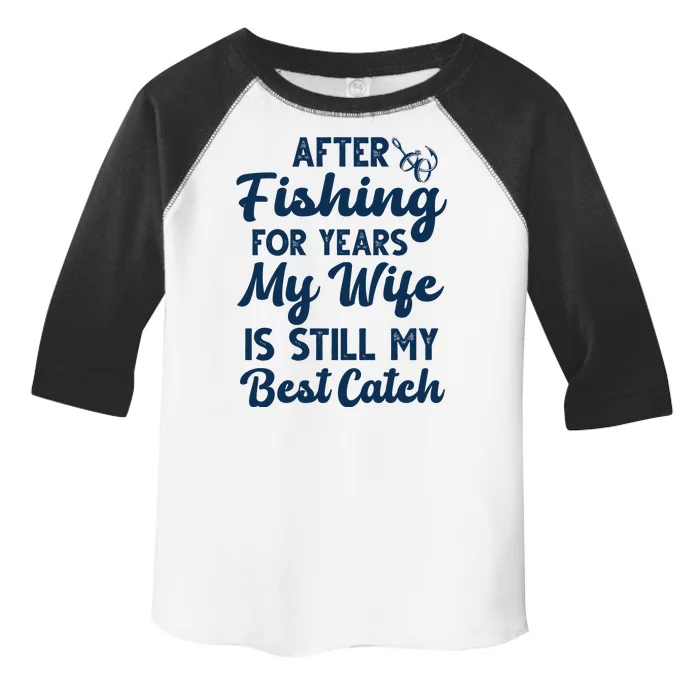 After Fishing For Years My Wife Is Still My Best Catch Toddler Fine Jersey T-Shirt