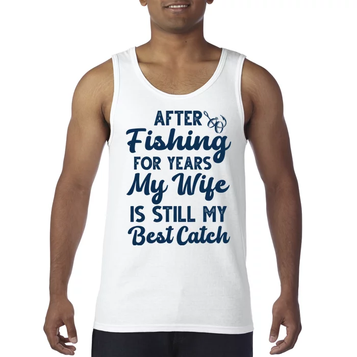 After Fishing For Years My Wife Is Still My Best Catch Tank Top