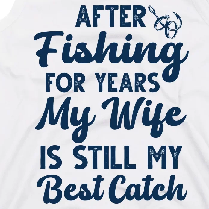 After Fishing For Years My Wife Is Still My Best Catch Tank Top