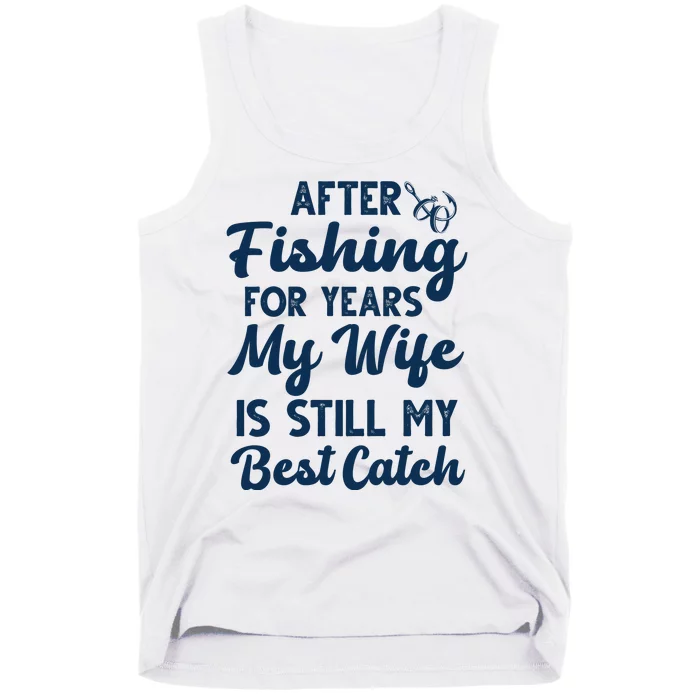 After Fishing For Years My Wife Is Still My Best Catch Tank Top